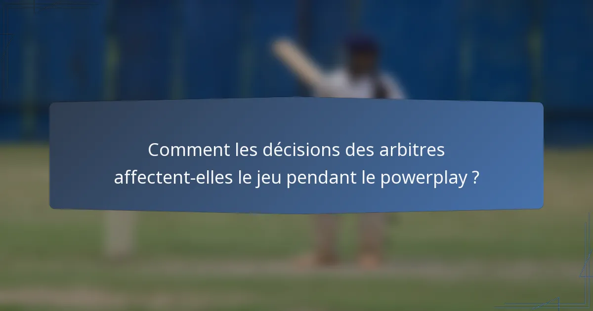 Comment les décisions des arbitres affectent-elles le jeu pendant le powerplay ?