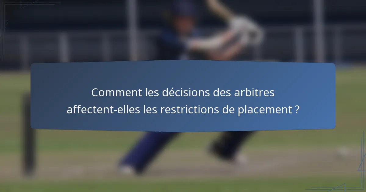 Comment les décisions des arbitres affectent-elles les restrictions de placement ?
