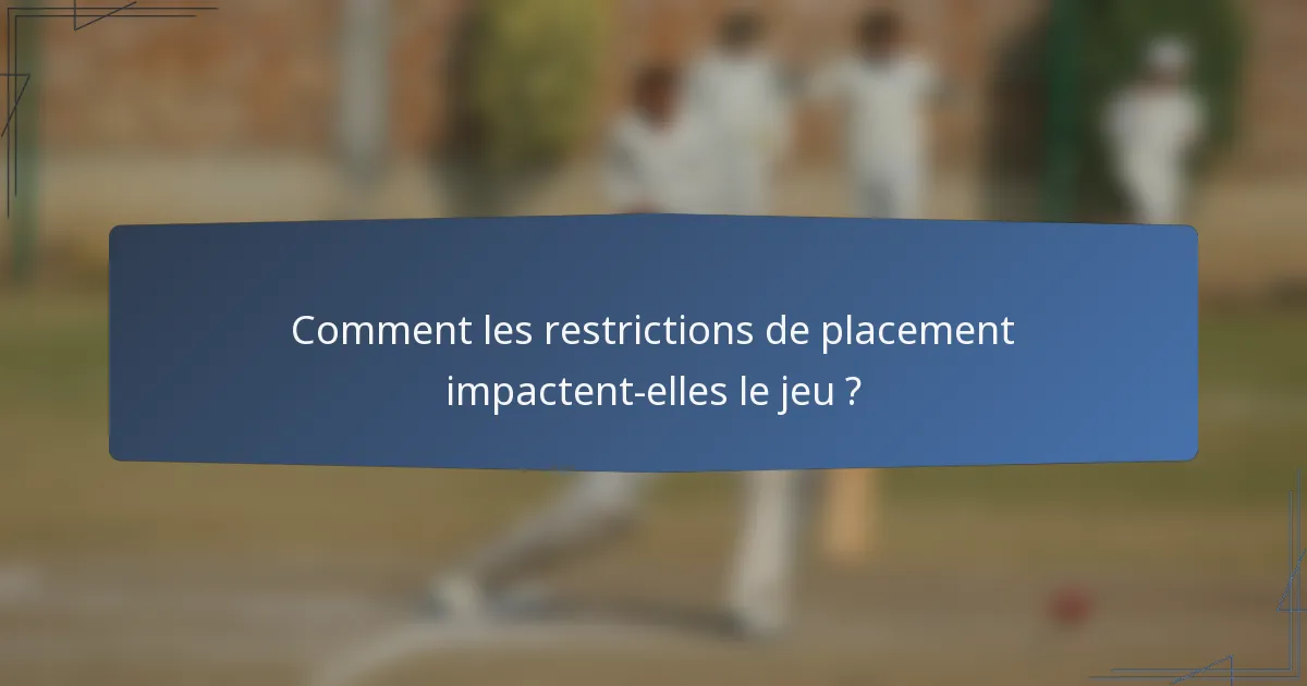 Comment les restrictions de placement impactent-elles le jeu ?