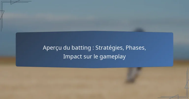 Aperçu du batting : Stratégies, Phases, Impact sur le gameplay