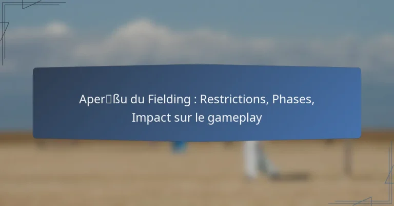 Aperçu du Fielding : Restrictions, Phases, Impact sur le gameplay