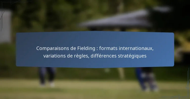 Comparaisons de Fielding : formats internationaux, variations de règles, différences stratégiques