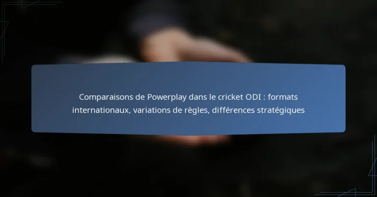 Comparaisons de Powerplay dans le cricket ODI : formats internationaux, variations de règles, différences stratégiques