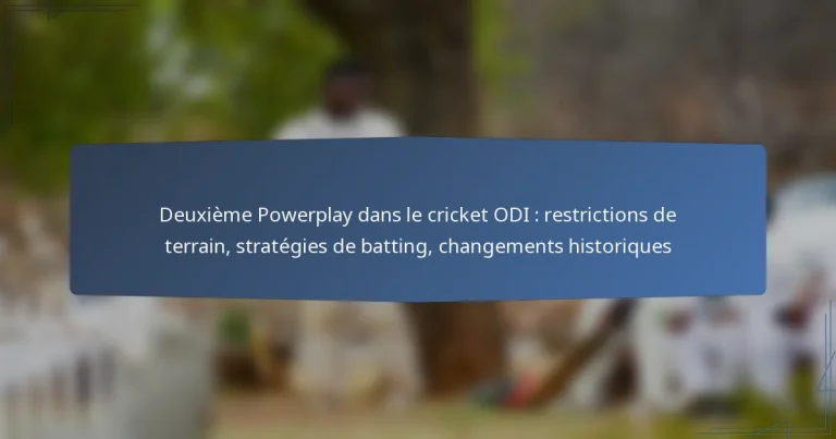 Deuxième Powerplay dans le cricket ODI : restrictions de terrain, stratégies de batting, changements historiques