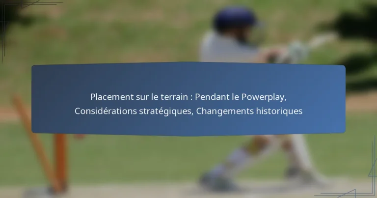 Placement sur le terrain : Pendant le Powerplay, Considérations stratégiques, Changements historiques