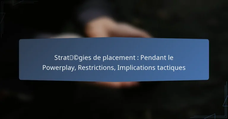 Stratégies de placement : Pendant le Powerplay, Restrictions, Implications tactiques