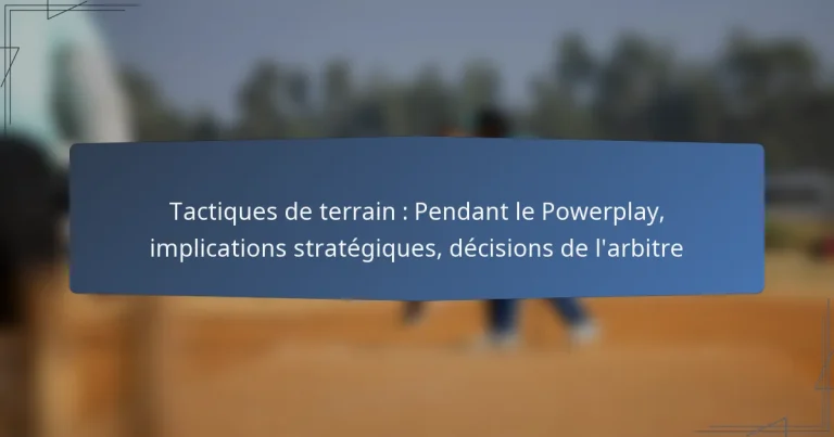 Tactiques de terrain : Pendant le Powerplay, implications stratégiques, décisions de l’arbitre