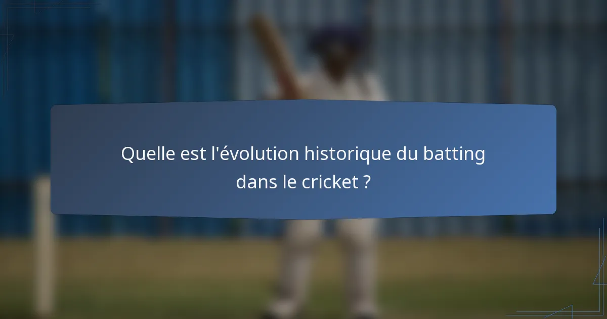 Quelle est l'évolution historique du batting dans le cricket ?