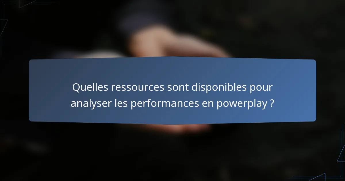 Quelles ressources sont disponibles pour analyser les performances en powerplay ?