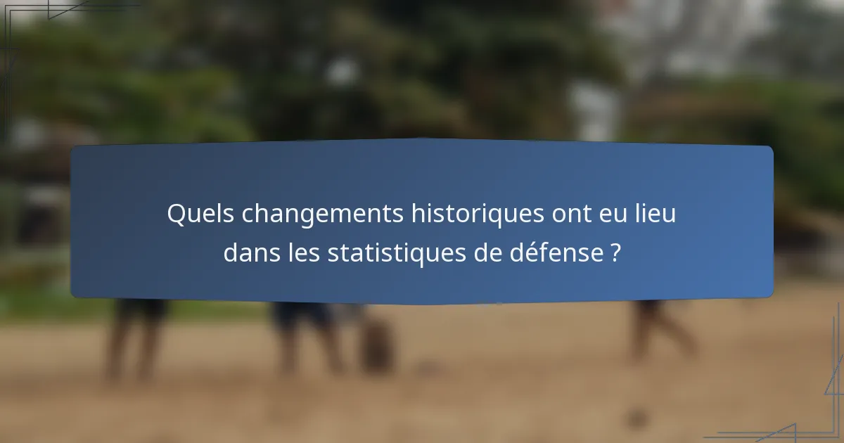 Quels changements historiques ont eu lieu dans les statistiques de défense ?